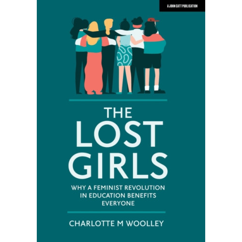 Hodder Education The Lost Girls: Why a feminist revolution in education benefits everyone (häftad, eng)