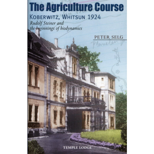 Temple Lodge Publishing The Agriculture Course, Koberwitz, Whitsun 1924 (häftad, eng)