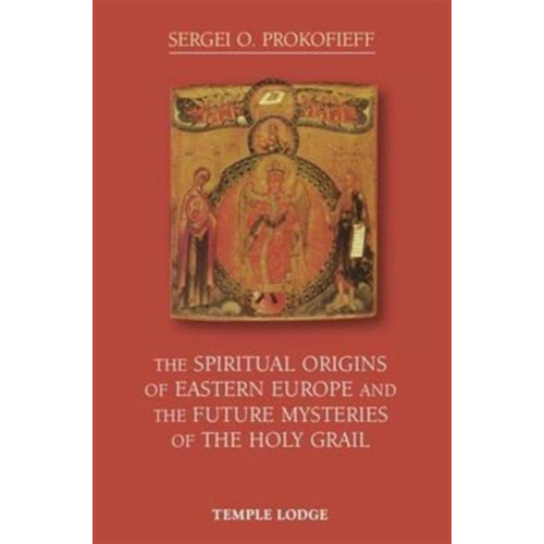 Temple Lodge Publishing The Spiritual Origins of Eastern Europe and the Future Mysteries of the Holy Grail (häftad, eng)