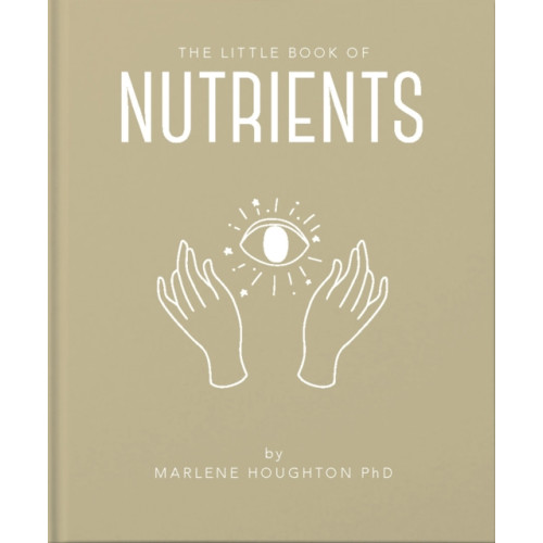 Headline Publishing Group The Little Book of Nutrients (inbunden, eng)