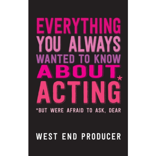 Nick Hern Books Everything You Always Wanted to Know About Acting (But Were Afraid to Ask, Dear) (häftad, eng)