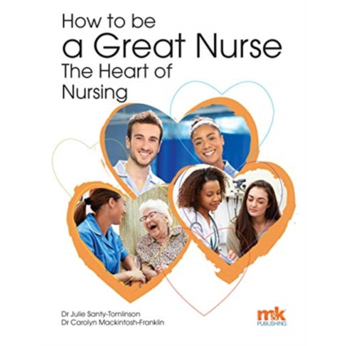 M&K Update Ltd How to be a Great Nurse - the Heart of Nursing (häftad, eng)