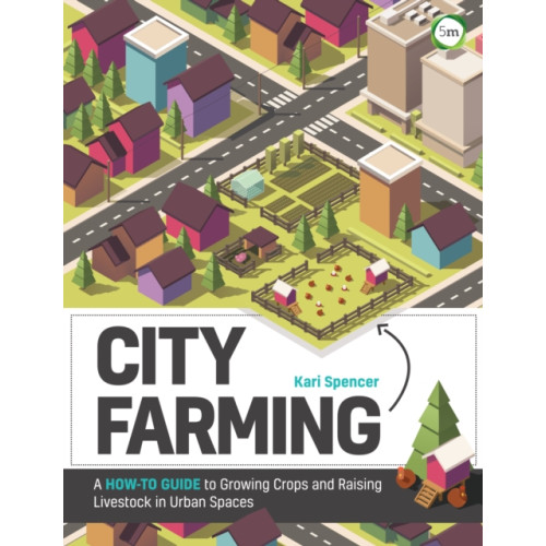 5M Books Ltd City Farming: A How-to Guide to Growing Crops and Raising Livestock in Urban Spaces (häftad, eng)