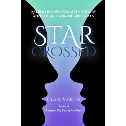 Wessex Astrologer Ltd Star-Crossed: Astrology, Personality Theory and the Meeting of Opposites (häftad, eng)