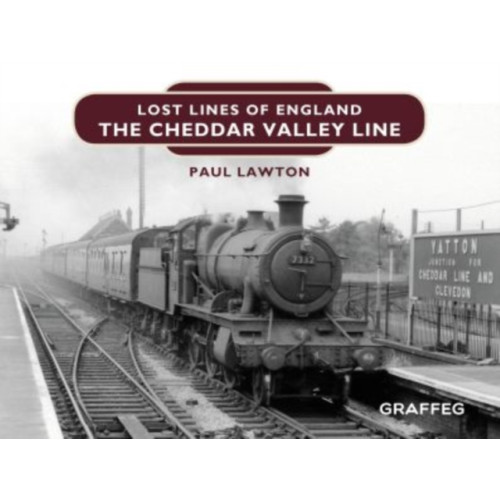 Graffeg Limited Lost Lines of England: The Cheddar Valley Line (inbunden, eng)