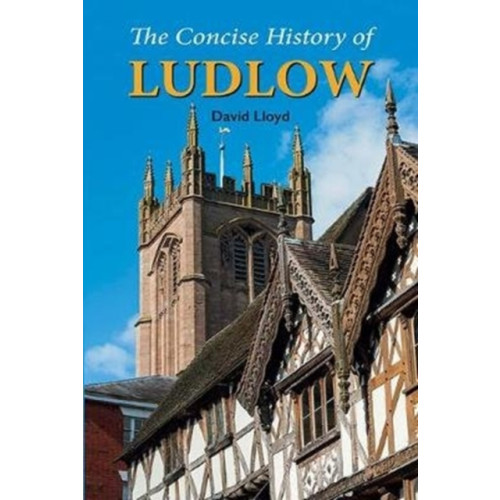 Merlin Unwin Books The Concise History of Ludlow (häftad, eng)