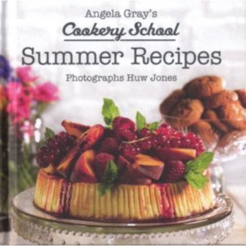 Graffeg Limited Angela Gray's Cookery School: Summer Recipes (inbunden, eng)