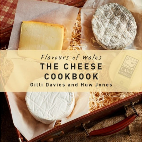 Graffeg Limited Flavours of Wales: Cheese Cookbook, The (inbunden, eng)