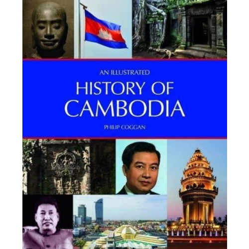 John Beaufoy Publishing Ltd An Illustrated History of Cambodia (häftad, eng)