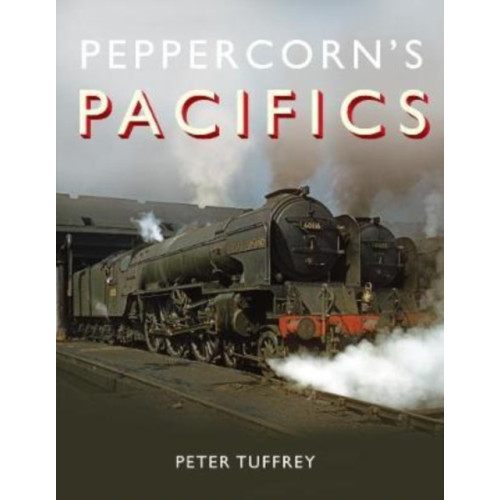 Great Northern Books Ltd Peppercorn's Pacifics (inbunden, eng)