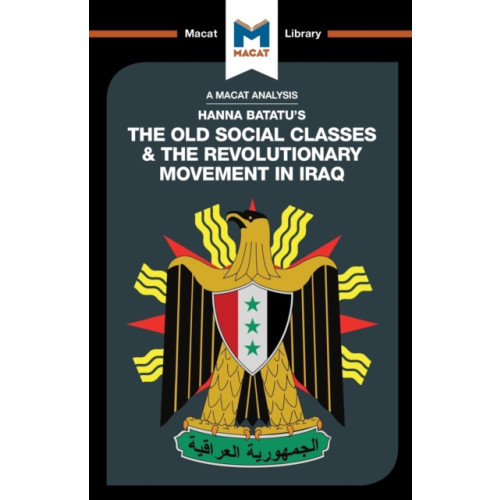 Macat International Limited An Analysis of Hanna Batatu's The Old Social Classes and the Revolutionary Movements of Iraq (häftad, eng)
