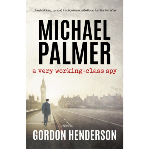 The Conrad Press Michael Palmer - a very working-class spy (häftad, eng)