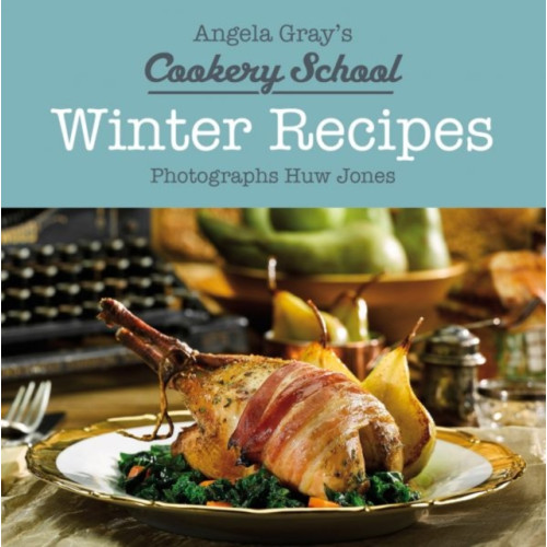 Graffeg Limited Angela Gray's Cookery School: Winter Recipes (inbunden, eng)