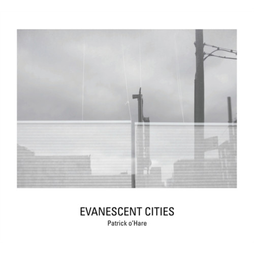 Daylight Books Evanescent Cities (inbunden, eng)