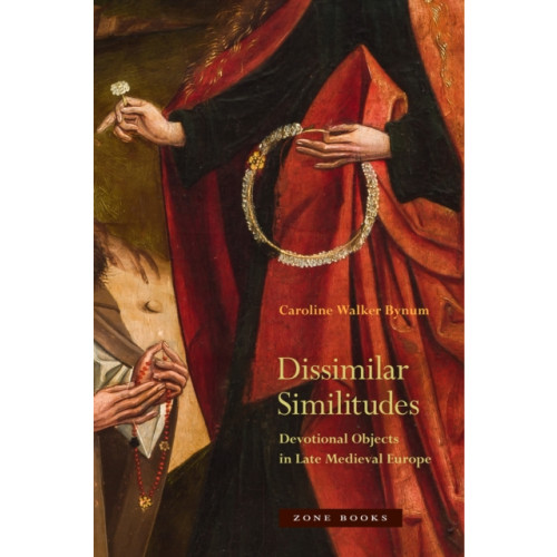 Zone Books Dissimilar Similitudes – Devotional Objects in Late Medieval Europe (inbunden, eng)