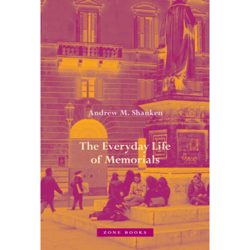 Zone Books The Everyday Life of Memorials (inbunden, eng)