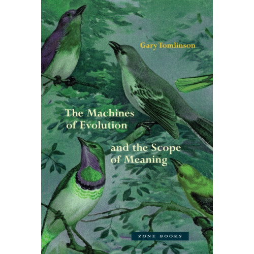 Zone Books The Machines of Evolution and the Scope of Meaning (inbunden, eng)