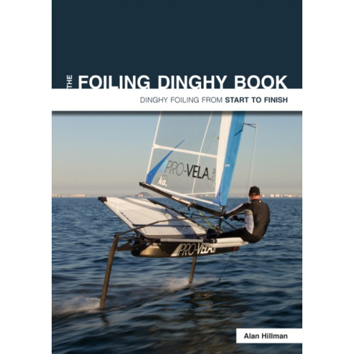 Fernhurst Books Limited The Foiling Dinghy Book - Dinghy Foiling from Start to Finish (häftad, eng)