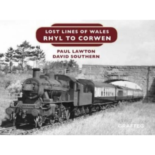 Graffeg Limited Lost Lines of Wales: Rhyl to Corwen (inbunden, eng)