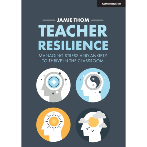 Hachette Learning Teacher Resilience: Managing stress and anxiety to thrive in the classroom (häftad, eng)