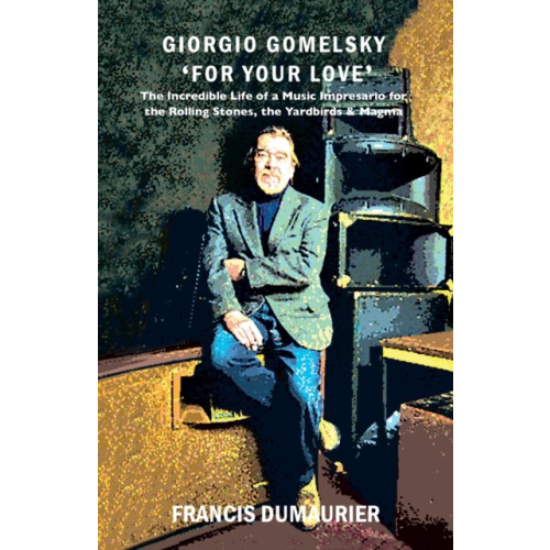 Aurora Metro Publications Giorgio Gomelsky 'For Your Love' (häftad, eng)