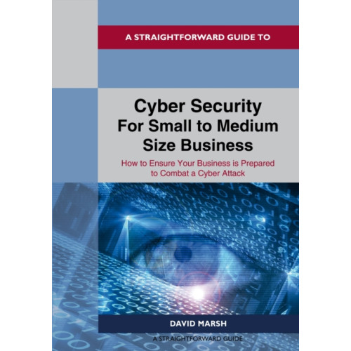 Straightforward Publishing A Straightforward Guide to Cyber Security For Small to Medium Size Business (häftad, eng)