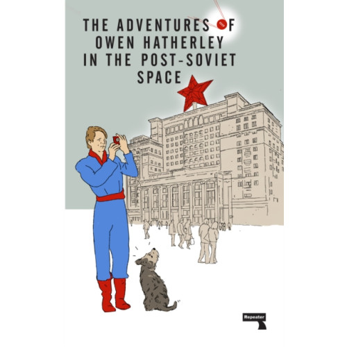 Watkins Media Limited The Adventures of Owen Hatherley In The Post-Soviet Space (häftad, eng)