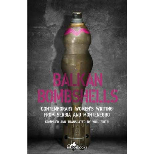 Istros Books Balkan Bombshells (häftad, eng)