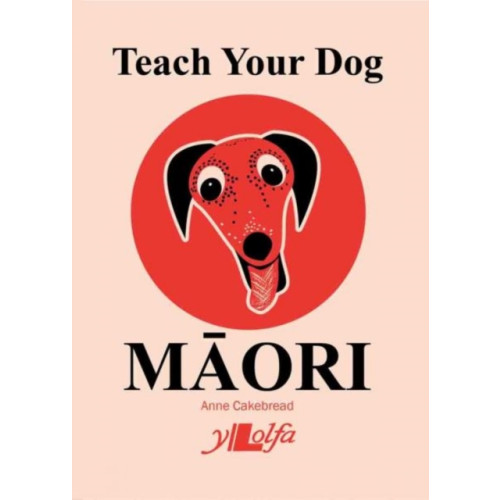 Y Lolfa Teach Your Dog Maori (häftad, eng)