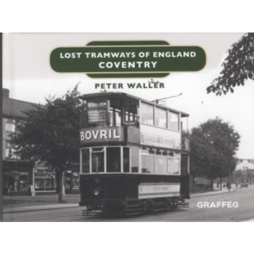 Graffeg Limited Lost Tramways of England: Coventry (inbunden, eng)