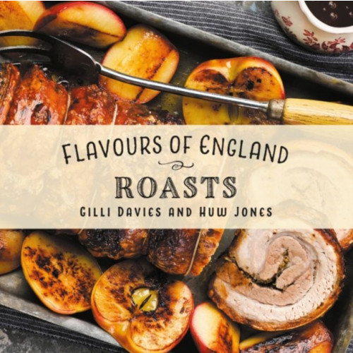 Graffeg Limited Flavours of England: Roasts (inbunden, eng)