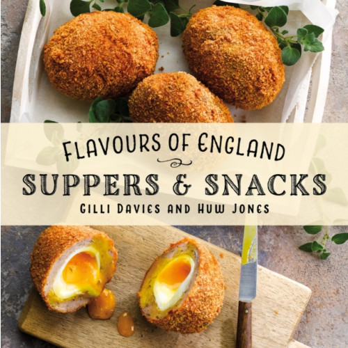 Graffeg Limited Flavours of England: Suppers and Snacks (inbunden, eng)