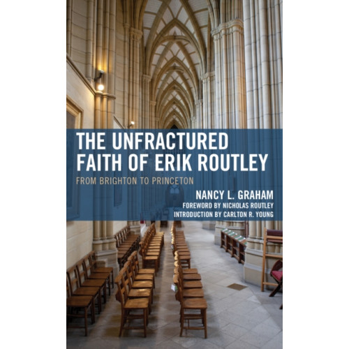 Rowman & littlefield The Unfractured Faith of Erik Routley (inbunden, eng)