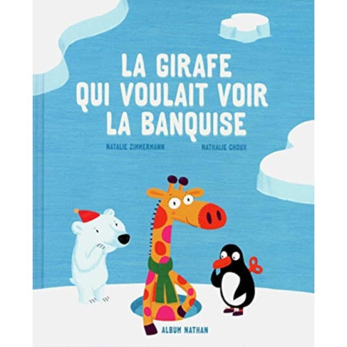 Fernand Nathan La girafe qui voulait voir la banquise (inbunden, fre)