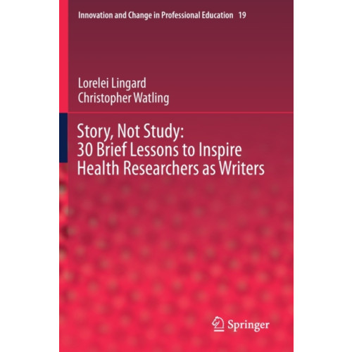 Springer Nature Switzerland AG Story, Not Study: 30 Brief Lessons to Inspire Health Researchers as Writers (häftad, eng)