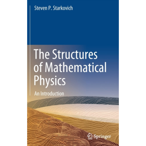 Springer Nature Switzerland AG The Structures of Mathematical Physics (inbunden, eng)