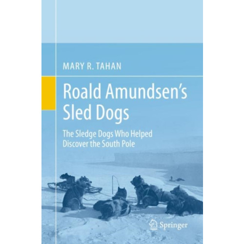 Springer Nature Switzerland AG Roald Amundsen’s Sled Dogs (inbunden, eng)