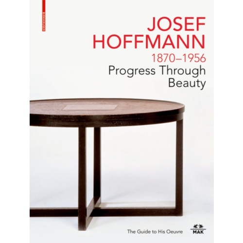 Birkhauser JOSEF HOFFMANN 1870-1956: Progress Through Beauty (inbunden, eng)