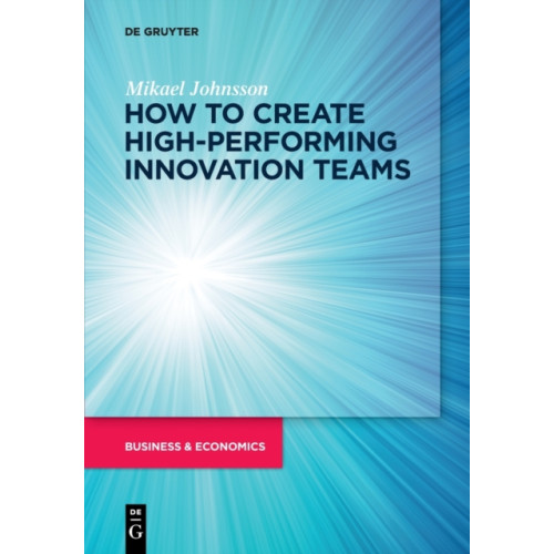 De Gruyter How to create high-performing innovation teams (häftad, eng)