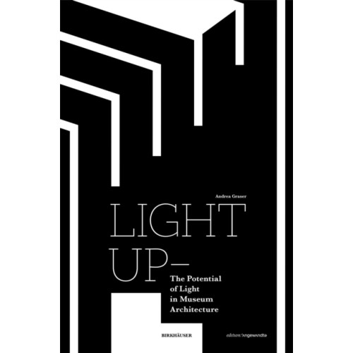 Birkhauser Light Up – The Potential of Light in Museum Architecture (häftad, eng)