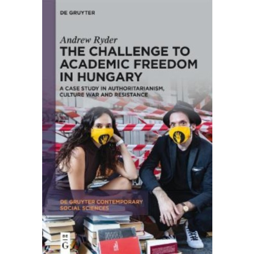 De Gruyter The Challenge to Academic Freedom in Hungary (inbunden, eng)