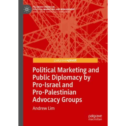 Springer International Publishing AG Political Marketing and Public Diplomacy by Pro-Israel and Pro-Palestinian Advocacy Groups (inbunden, eng)