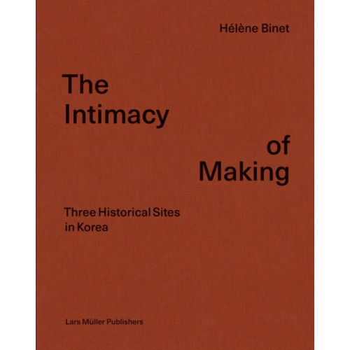 Lars Muller Publishers The Intimacy of Making (inbunden, eng)