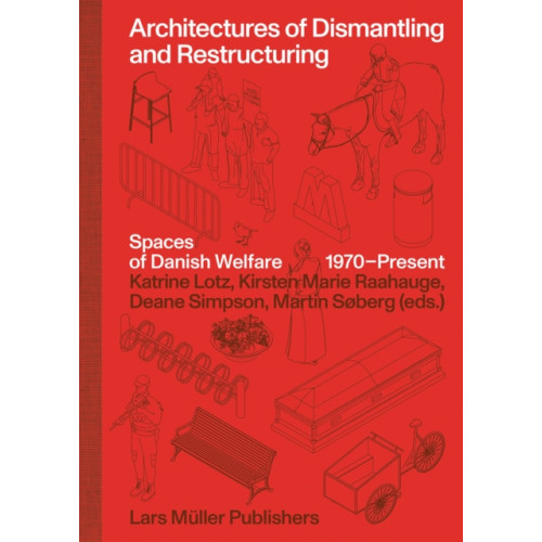 Birkhauser Verlag AG Architectures of Dismantling and Restructuring: Spaces of Danish Welfare, 1970-present (inbunden, eng)