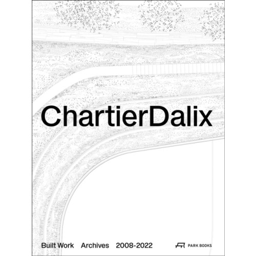 Park Books ChartierDalix. Built Work, Archives (inbunden, eng)