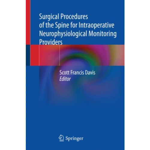 Springer International Publishing AG Surgical Procedures of the Spine for Intraoperative Neurophysiological Monitoring Providers (häftad, eng)