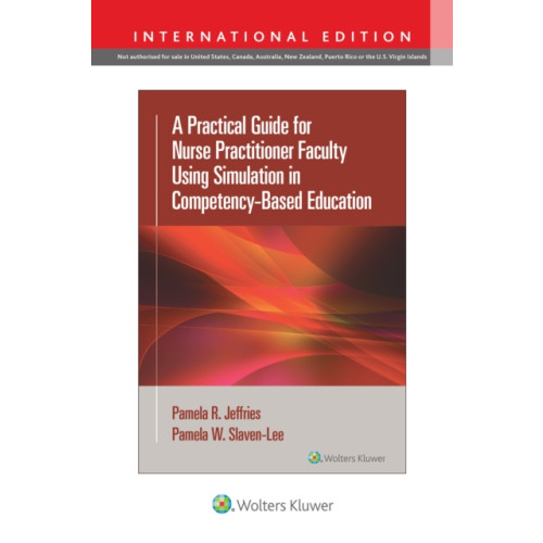 Wolters Kluwer Health A Practical Guide for Nurse Practitioner Faculty Using Simulation in Competency-Based Education (häftad, eng)