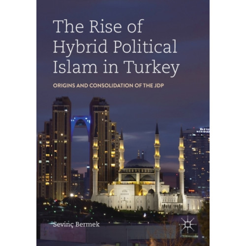 Springer Nature Switzerland AG The Rise of Hybrid Political Islam in Turkey (häftad, eng)