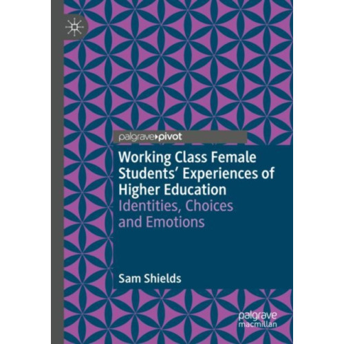 Springer Nature Switzerland AG Working Class Female Students' Experiences of Higher Education (häftad, eng)