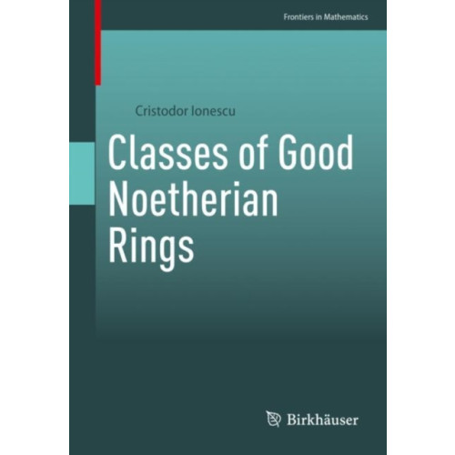 Birkhauser Verlag AG Classes of Good Noetherian Rings (häftad, eng)